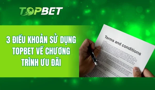 3 điều khoản sử dụng Topbet về chương trình ưu đãi
