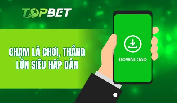 Chạm là chơi, thắng lớn siêu hấp dẫn