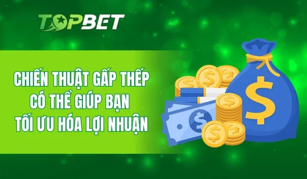 Chiến thuật gấp thếp có thể giúp bạn tối ưu hóa lợi nhuận