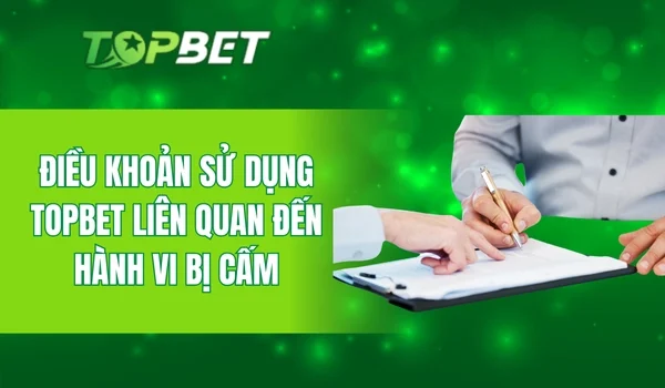 Điều khoản sử dụng Topbet liên quan đến hành vi bị cấm