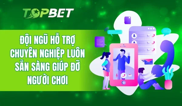 Đội ngũ hỗ trợ chuyên nghiệp luôn sẵn sàng giúp đỡ người chơi