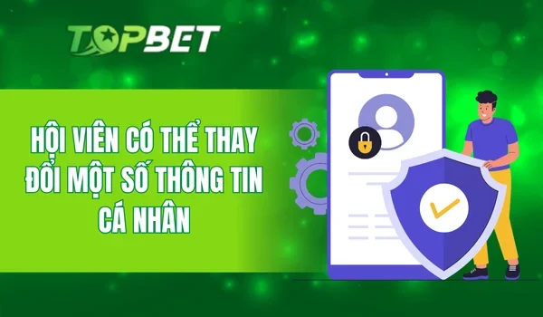 Hội viên có thể thay đổi một số thông tin cá nhân