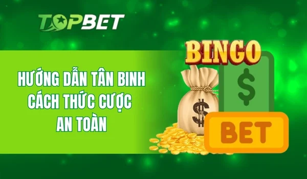 Hướng dẫn tân binh cách thức cược an toàn