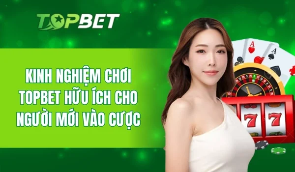 Kinh Nghiệm Chơi Topbet