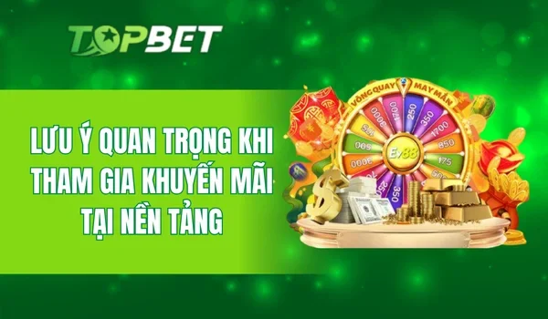 Lưu ý quan trọng khi tham gia khuyến mãi tại nền tảng