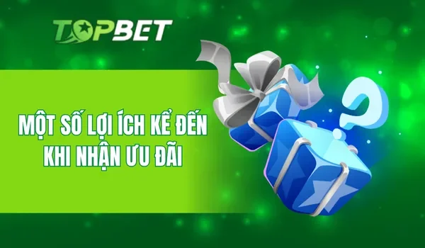 Một số lợi ích kể đến khi nhận ưu đãi