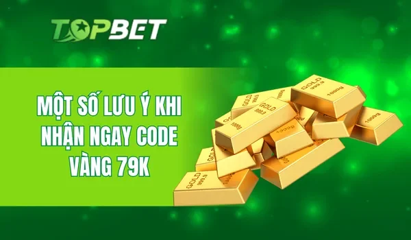 Một số lưu ý khi nhận ngay code vàng 79K