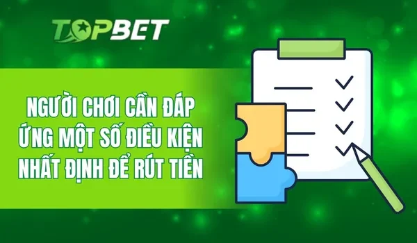 Người chơi cần đáp ứng một số điều kiện nhất định để rút tiền