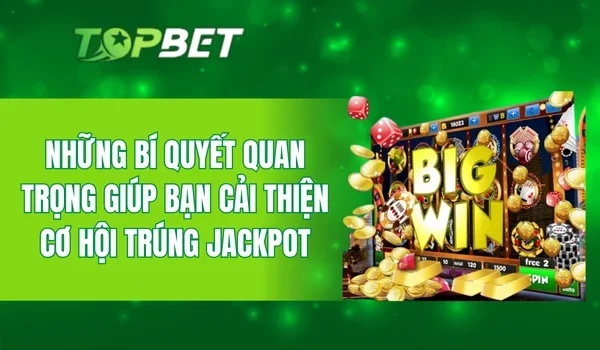 Những bí quyết quan trọng giúp bạn cải thiện cơ hội trúng jackpot