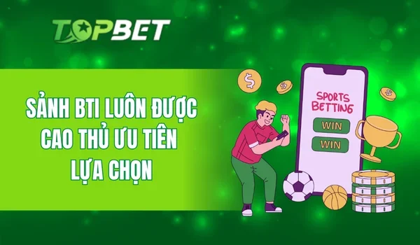 Sảnh BTi luôn được cao thủ ưu tiên lựa chọn