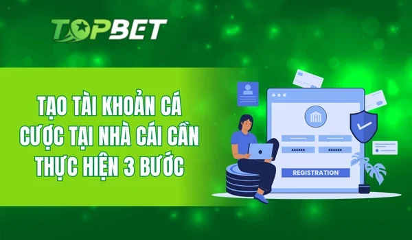 Tạo tài khoản cá cược tại nhà cái cần thực hiện 3 bước