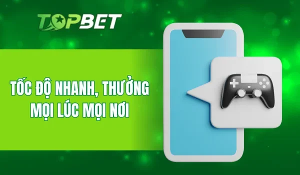 Tốc độ nhanh, thưởng mọi lúc mọi nơi