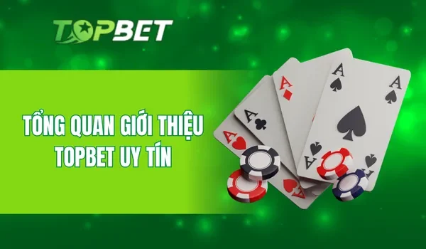 Tổng quan giới thiệu TOPBET uy tín