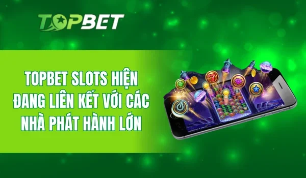 TOPBET Slots hiện đang liên kết với các nhà phát hành lớn