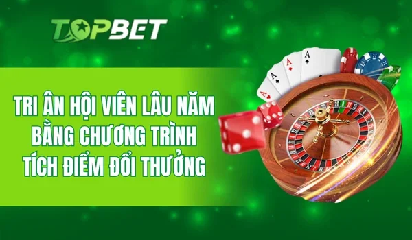 Tri ân hội viên lâu năm bằng chương trình tích điểm đổi thưởng