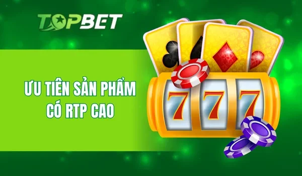 Ưu tiên sản phẩm có RTP cao