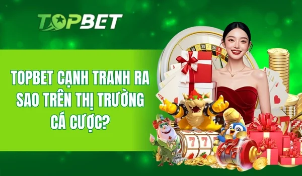 Yếu tố nào khiến TOPBET khác biệt với các nhà cái khác?
